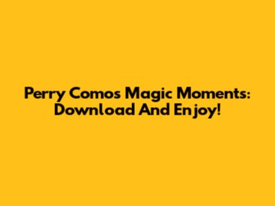 Perry Como's Magic Moments: Download And Enjoy!