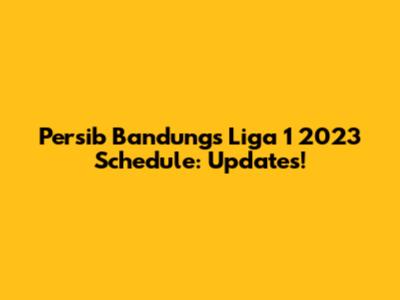 Persib Bandung's Liga 1 2023 Schedule: Updates!