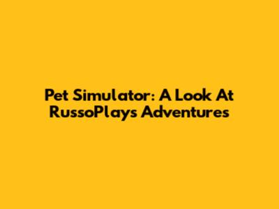 Pet Simulator: A Look At RussoPlays' Adventures