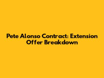 Pete Alonso Contract: Extension Offer Breakdown