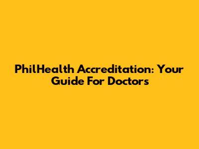 PhilHealth Accreditation: Your Guide For Doctors