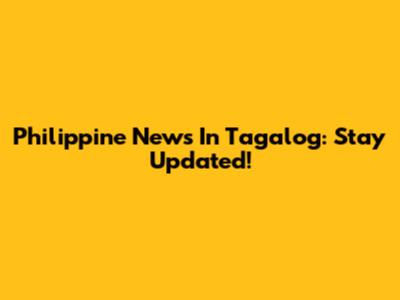 Philippine News In Tagalog: Stay Updated!