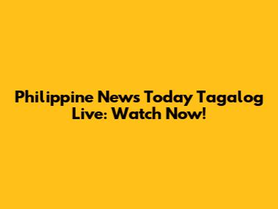 Philippine News Today Tagalog Live: Watch Now!