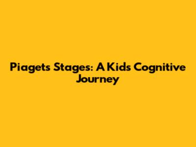 Piaget's Stages: A Kid's Cognitive Journey