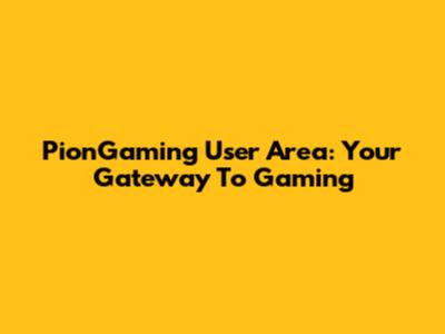 PionGaming User Area: Your Gateway To Gaming