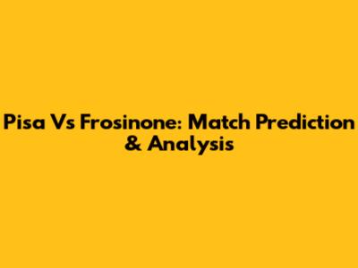 Pisa Vs Frosinone: Match Prediction & Analysis