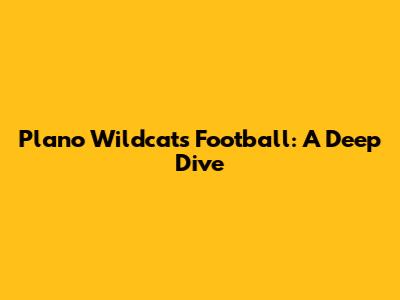 Plano Wildcats Football: A Deep Dive