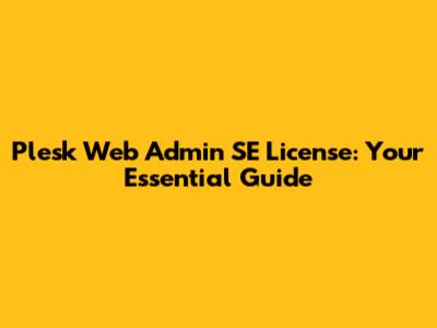 Plesk Web Admin SE License: Your Essential Guide