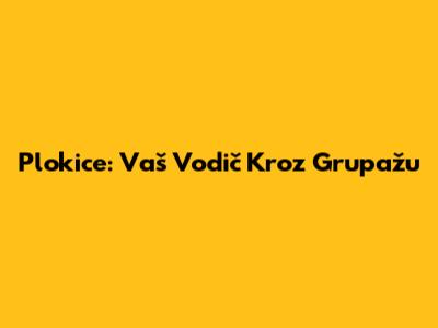 Plokice: Vaš Vodič Kroz Grupažu