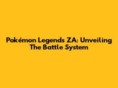 Pokémon Legends ZA: Unveiling The Battle System