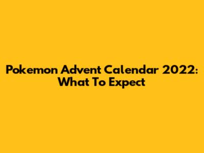 Pokemon Advent Calendar 2022: What To Expect
