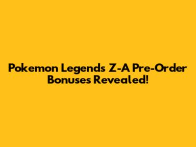 Pokemon Legends Z-A Pre-Order Bonuses Revealed!
