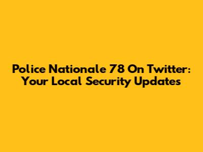 Police Nationale 78 On Twitter: Your Local Security Updates