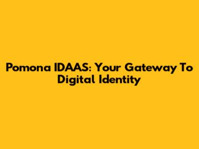Pomona IDAAS: Your Gateway To Digital Identity
