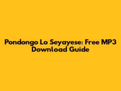 Pondongo Lo Seyayese: Free MP3 Download Guide