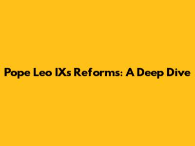 Pope Leo IX's Reforms: A Deep Dive