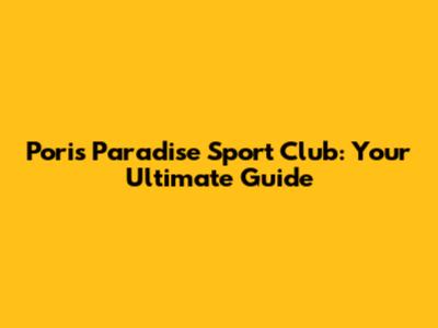 Poris Paradise Sport Club: Your Ultimate Guide