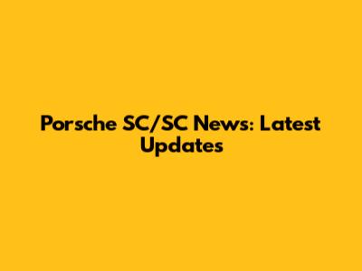 Porsche SC/SC News: Latest Updates
