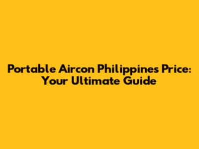 Portable Aircon Philippines Price: Your Ultimate Guide