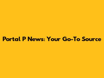 Portal P News: Your Go-To Source