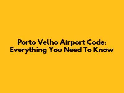 Porto Velho Airport Code: Everything You Need To Know