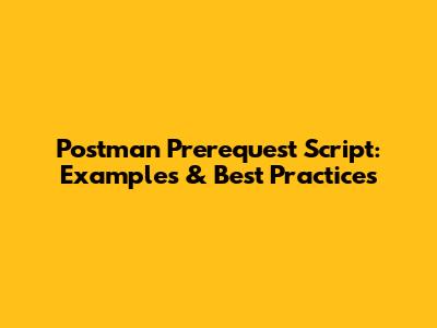 Postman Prerequest Script: Examples & Best Practices
