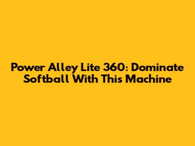 Power Alley Lite 360: Dominate Softball With This Machine