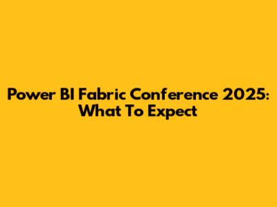 Power BI Fabric Conference 2025: What To Expect