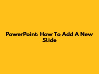 PowerPoint: How To Add A New Slide