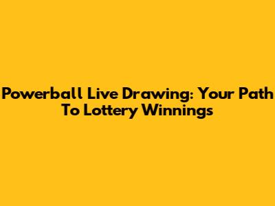 Powerball Live Drawing: Your Path To Lottery Winnings