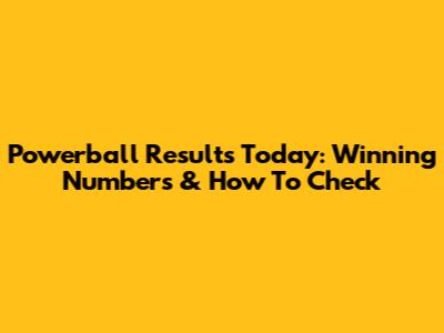 Powerball Results Today: Winning Numbers & How To Check