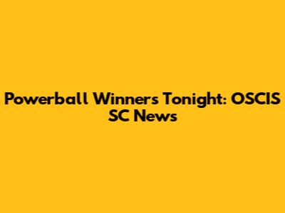 Powerball Winners Tonight: OSCIS SC News