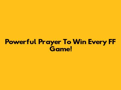 Powerful Prayer To Win Every FF Game!