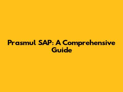 Prasmul SAP: A Comprehensive Guide