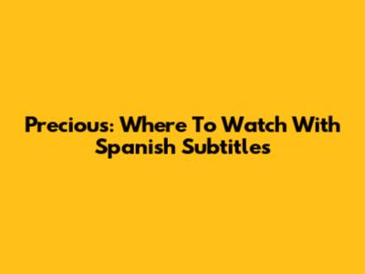 Precious: Where To Watch With Spanish Subtitles
