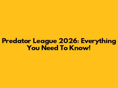 Predator League 2026: Everything You Need To Know!