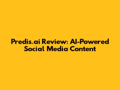 Predis.ai Review: AI-Powered Social Media Content