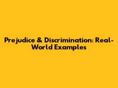 Prejudice & Discrimination: Real-World Examples