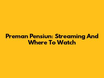 Preman Pensiun: Streaming And Where To Watch