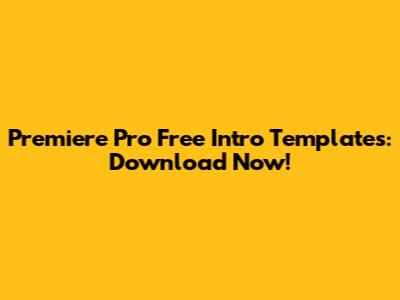 Premiere Pro Free Intro Templates: Download Now!