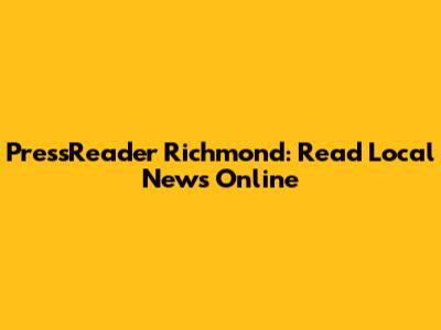 PressReader Richmond: Read Local News Online