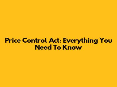 Price Control Act: Everything You Need To Know