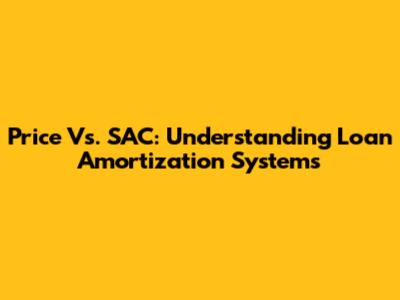 Price Vs. SAC: Understanding Loan Amortization Systems