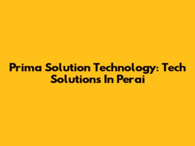Prima Solution Technology: Tech Solutions In Perai