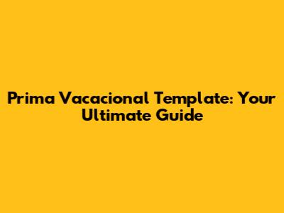 Prima Vacacional Template: Your Ultimate Guide