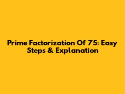 Prime Factorization Of 75: Easy Steps & Explanation
