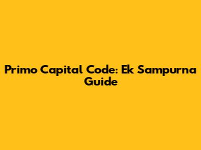 Primo Capital Code: Ek Sampurna Guide