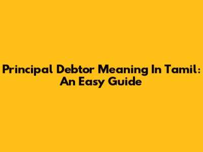 Principal Debtor Meaning In Tamil: An Easy Guide