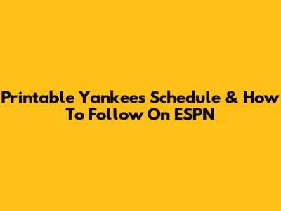 Printable Yankees Schedule & How To Follow On ESPN