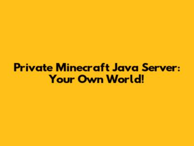 Private Minecraft Java Server: Your Own World!
